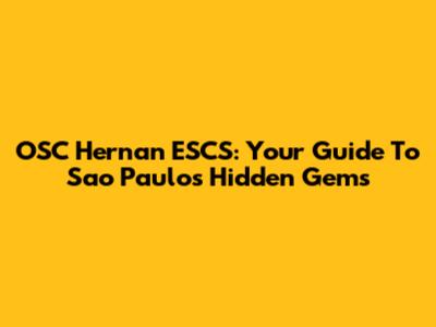 OSC Hernan ESCS: Your Guide To Sao Paulo's Hidden Gems