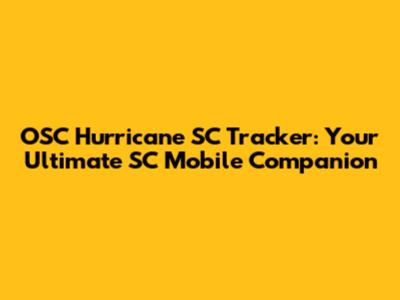 OSC Hurricane SC Tracker: Your Ultimate SC Mobile Companion