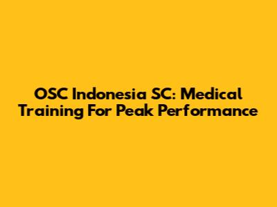 OSC Indonesia SC: Medical Training For Peak Performance
