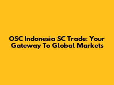 OSC Indonesia SC Trade: Your Gateway To Global Markets