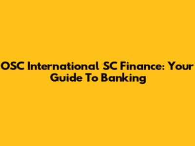 OSC International SC Finance: Your Guide To Banking