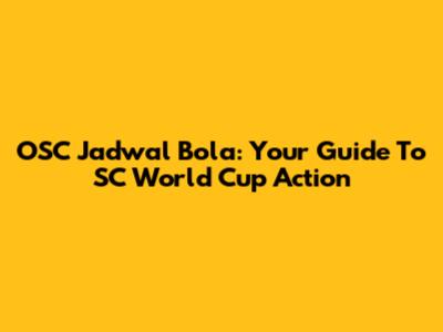 OSC Jadwal Bola: Your Guide To SC World Cup Action