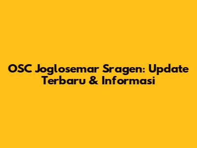 OSC Joglosemar Sragen: Update Terbaru & Informasi