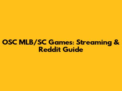 OSC MLB/SC Games: Streaming & Reddit Guide
