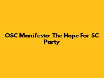 OSC Manifesto: The Hope For SC Party