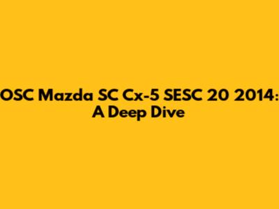 OSC Mazda SC Cx-5 SESC 20 2014: A Deep Dive