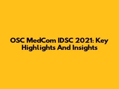 OSC MedCom IDSC 2021: Key Highlights And Insights