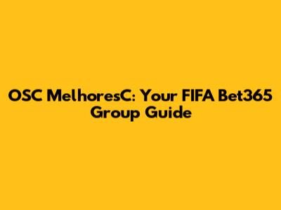 OSC MelhoresC: Your FIFA Bet365 Group Guide