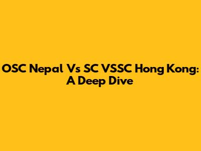 OSC Nepal Vs SC VSSC Hong Kong: A Deep Dive