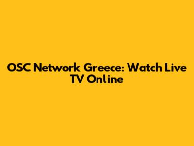 OSC Network Greece: Watch Live TV Online
