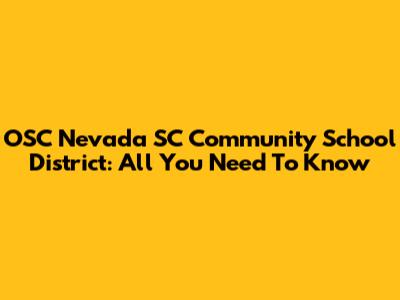 OSC Nevada SC Community School District: All You Need To Know