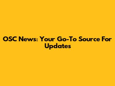 OSC News: Your Go-To Source For Updates