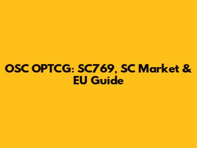 OSC OPTCG: SC769, SC Market & EU Guide