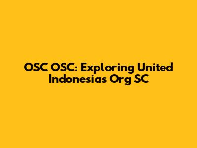 OSC OSC: Exploring United Indonesia's Org SC