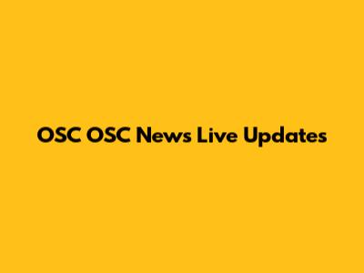 OSC OSC News Live Updates