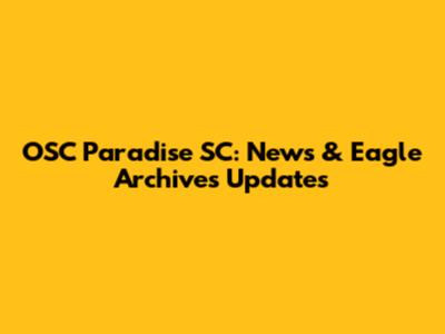 OSC Paradise SC: News & Eagle Archives Updates