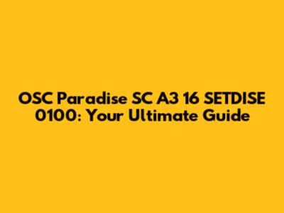 OSC Paradise SC A3 16 SETDISE 0100: Your Ultimate Guide