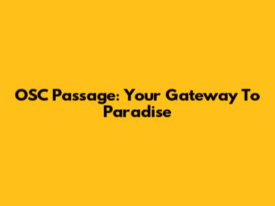 OSC Passage: Your Gateway To Paradise