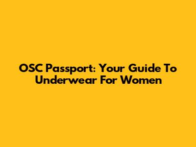 OSC Passport: Your Guide To Underwear For Women