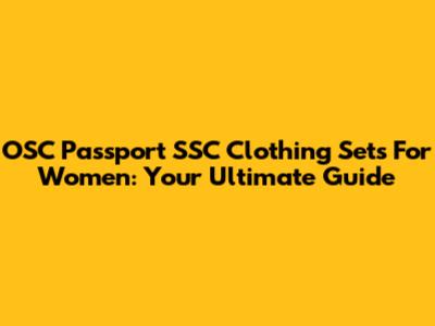OSC Passport SSC Clothing Sets For Women: Your Ultimate Guide