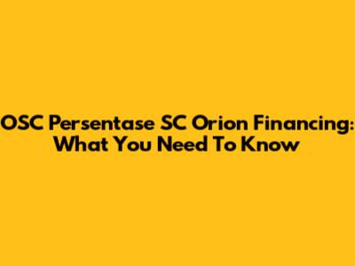 OSC Persentase SC Orion Financing: What You Need To Know
