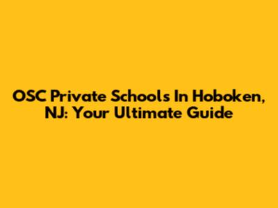 OSC Private Schools In Hoboken, NJ: Your Ultimate Guide