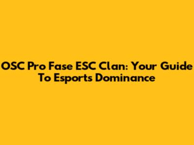 OSC Pro Fase ESC Clan: Your Guide To Esports Dominance
