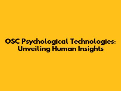 OSC Psychological Technologies: Unveiling Human Insights