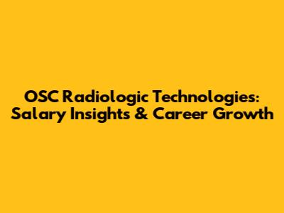 OSC Radiologic Technologies: Salary Insights & Career Growth