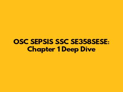 OSC SEPSIS SSC SE358SESE: Chapter 1 Deep Dive