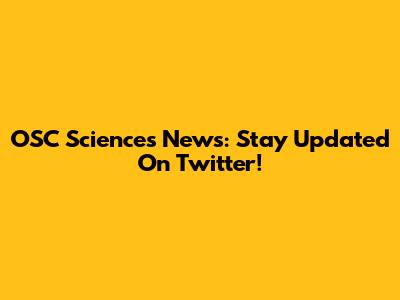 OSC Sciences News: Stay Updated On Twitter!