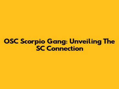 OSC Scorpio Gang: Unveiling The SC Connection