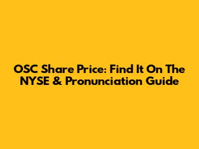 OSC Share Price: Find It On The NYSE & Pronunciation Guide