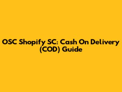 OSC Shopify SC: Cash On Delivery (COD) Guide