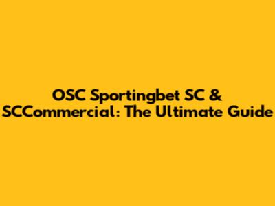 OSC Sportingbet SC & SCCommercial: The Ultimate Guide