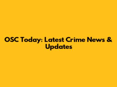 OSC Today: Latest Crime News & Updates