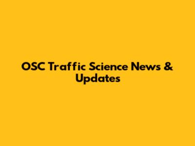 OSC Traffic Science News & Updates