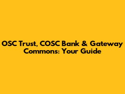 OSC Trust, COSC Bank & Gateway Commons: Your Guide