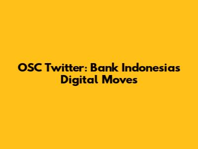 OSC Twitter: Bank Indonesia's Digital Moves