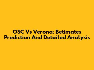 OSC Vs Verona: Betimate's Prediction And Detailed Analysis