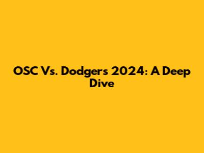 OSC Vs. Dodgers 2024: A Deep Dive