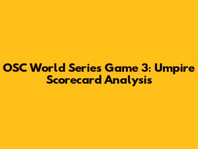 OSC World Series Game 3: Umpire Scorecard Analysis