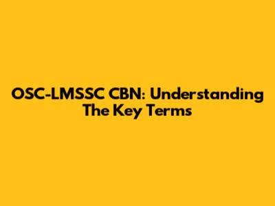 OSC-LMSSC CBN: Understanding The Key Terms
