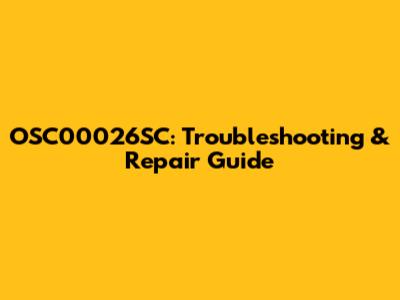 OSC00026SC: Troubleshooting & Repair Guide
