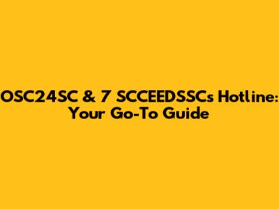 OSC24SC & 7 SCCEEDSSCs Hotline: Your Go-To Guide