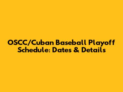 OSCC/Cuban Baseball Playoff Schedule: Dates & Details