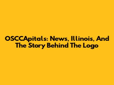 OSCCApitals: News, Illinois, And The Story Behind The Logo