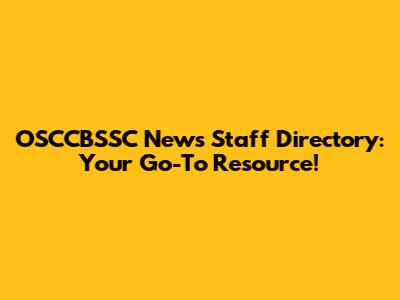 OSCCBSSC News Staff Directory: Your Go-To Resource!