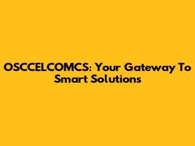 OSCCELCOMCS: Your Gateway To Smart Solutions