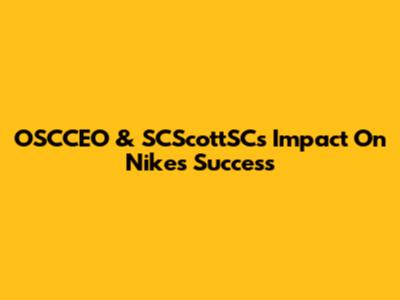 OSCCEO & SCScottSC's Impact On Nike's Success